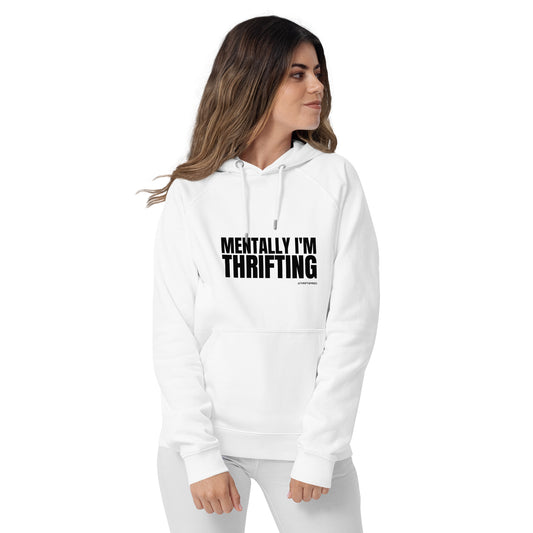 💁🏽‍♀️ Mentally I'm Thrifting Eco-Hoodie